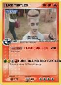 I LIKE TURTLES
