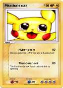 Pikachu is cute
