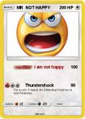 MR NOT HAPPY