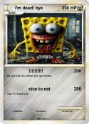 I'm dead! bye