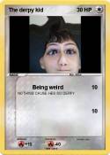 The derpy kid
