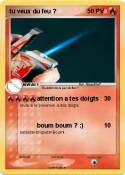 tu veux du feu
