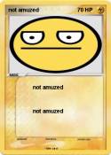 not amuzed