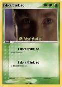 I dont think