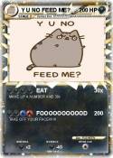 Y U NO FEED