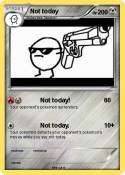 Not today