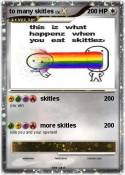 to many skitles