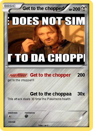 Pokemon Get to the chopper!