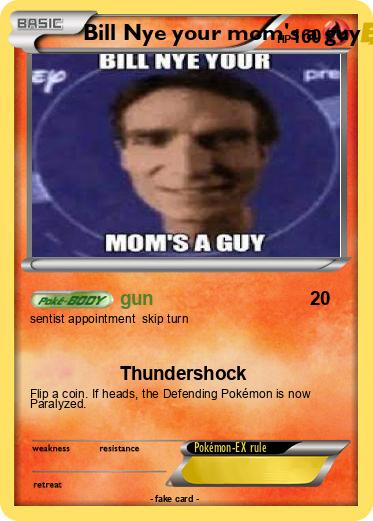 Pokemon Bill Nye your mom's a guy