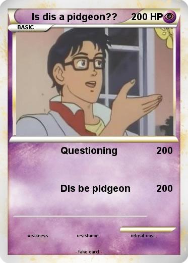 Pokemon Is dis a pidgeon??