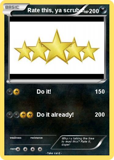 Pokemon Rate this, ya scrubs!