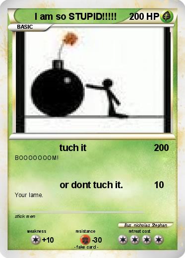 Pokemon I am so STUPID!!!!!