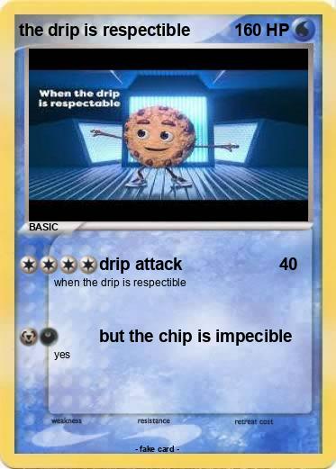 Pokemon the drip is respectible