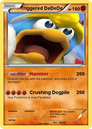 Pokemon Triggered DeDeDe