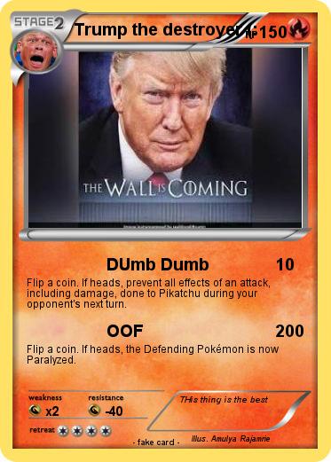 Pokemon Trump the destroyer (: