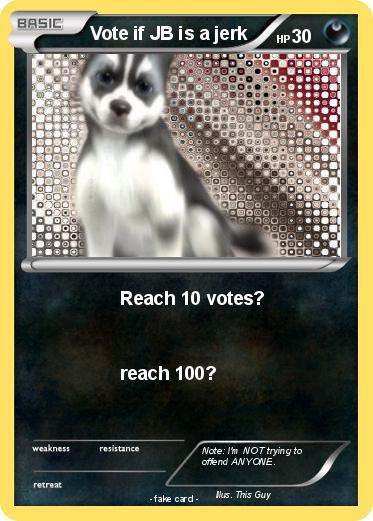 Pokemon Vote if JB is a jerk