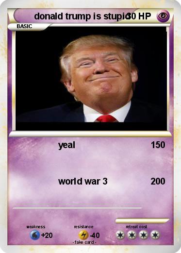 Pokemon donald trump is stupid