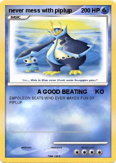 Pokemon never mess with piplup