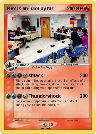 Pokemon Rex is an idiot by far