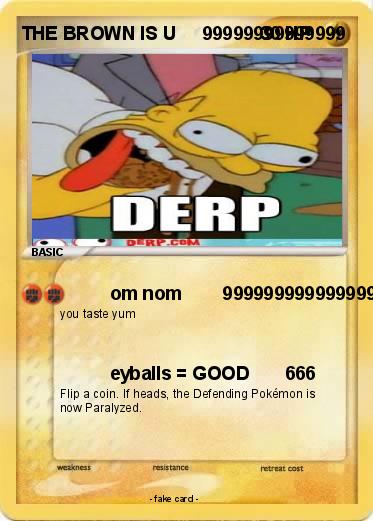 Pokemon THE BROWN IS U     99999999999999