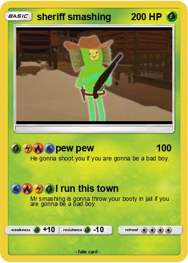 Pokemon sheriff smashing