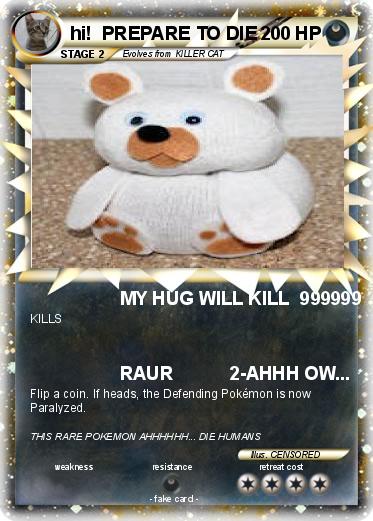 Pokemon hi!  PREPARE TO DIE
