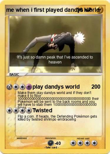 Pokemon me when i first played dandys world