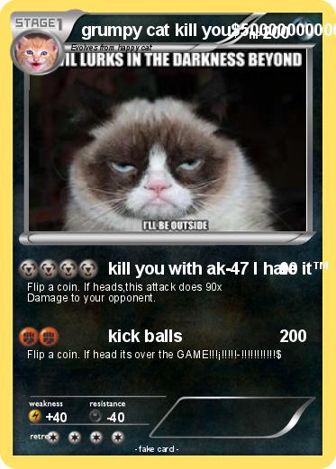 Pokemon grumpy cat kill you$5000000000000000000