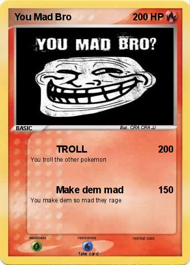 Pokemon You Mad Bro