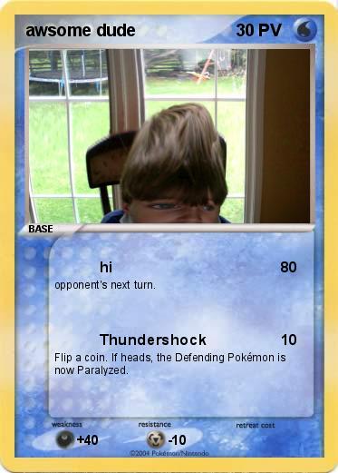 Pokemon awsome dude