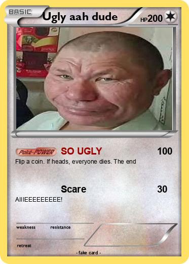 Pokemon Ugly aah dude